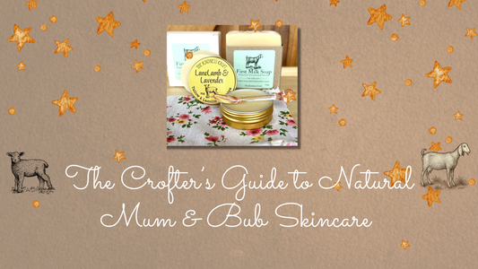 🍼 The Crofter’s Guide to Natural Mum & Bub Skincare